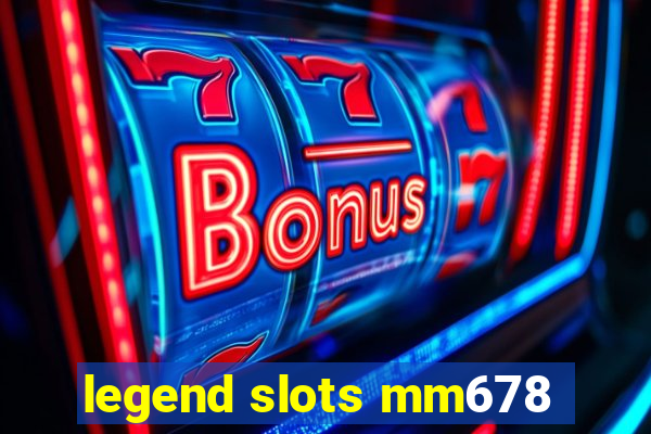 legend slots mm678